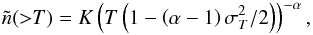 \begin{equation} \tilde{n}({>}T) = K \left(T\left(1-\left(\alpha-1\right)\sigma_T^2/2\right)\right)^{-\alpha} , \end{equation}