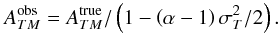 \begin{equation} A_{TM}^{\rm obs} = A_{TM}^{\rm true}/\left(1-\left(\alpha-1\right)\sigma_T^2/2 \right) . \end{equation}
