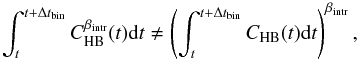 \begin{eqnarray*} \int_{t}^{t+\Delta t_{\rm bin}}{C}_{\rm HB}^{\beta_{\rm intr}}(t){\rm d}t\neq \left(\int_{t}^{t+\Delta t_{\rm bin}}{C}_{\rm HB}(t){\rm d}t\right)^{\beta_{\rm intr}}, \end{eqnarray*}