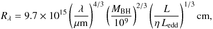 \begin{equation} R_\lambda = 9.7\times 10^{15} \left(\frac{\lambda}{{\rm{\mu m}}}\right)^{4/3} \left(\frac{M_{\rm BH}}{10^9}\right)^{2/3} \left(\frac{L}{\eta\,L_{\rm edd}}\right)^{1/3} {\rm{cm}} \label{equ:theory}, \end{equation}