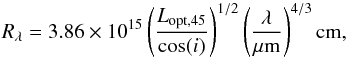 \begin{equation} R_\lambda = 3.86\times 10^{15} \left(\frac{L_{\rm {opt, 45}}}{\cos(i)}\right)^{1/2} \left(\frac{\lambda}{{\rm{\mu m}}}\right)^{4/3} {\rm {cm}} \label{equ:theory2}, \end{equation}