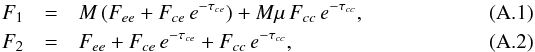 \appendix \setcounter{section}{1} \begin{eqnarray} F_1 & = & M \, (F_{ee} + F_{ce} \, e^{-\tau_{ce}}) + M \mu \, F_{cc} \, e^{-\tau_{cc}},\\ F_2 & = & F_{ee} + F_{ce} \, e^{-\tau_{ce}} + F_{cc} \, e^{-\tau_{cc}} , \end{eqnarray}