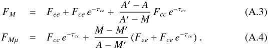 \appendix \setcounter{section}{1} \begin{eqnarray} F_M \ & = & F_{ee} + F_{ce} \, e^{-\tau_{ce}} + \, \frac{A'-A}{A' - M} \, F_{cc} \, e^{-\tau_{cc}} \\ F_{M\mu} & = & F_{cc} \, e^{-\tau_{cc}} + \, \frac{M-M'}{A - M'} \, (F_{ee} + F_{ce} \, e^{-\tau_{ce}}) \ . \end{eqnarray}