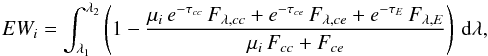 \appendix \setcounter{section}{2} \begin{equation} EW_i = \int_{\lambda_1}^{\lambda_2} \left(1-\frac{\mu_i\,e^{-\tau_{cc}}\,F_{\lambda,cc}+e^{-\tau_{ce}}\,F_{\lambda,ce}+e^{-\tau_{E}}\,F_{\lambda,E}}{\mu_i\,F_{cc}+F_{ce}}\right) \,{\rm d}\lambda, \label{equ:EWi} \end{equation}