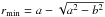 \hbox{$r_{\rm min}= a-\sqrt{a^2-b^2}$}