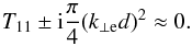 \begin{equation} T_{11} \pm {\rm i} \frac{\pi}{4}(k_{\perp \rm e} d)^2 \approx 0. \label{eq:seriest11} \end{equation}