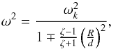 \begin{equation} \omega^2 = \frac{\omega^2_k}{1 \mp \frac{\zeta -1}{\zeta + 1} \left( \frac{R}{d} \right)^2}, \label{eq:solundamped} \end{equation}