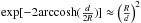\hbox{$\exp[-2 {\rm arccosh}(\frac{d}{2R})] \approx \left(\frac{R}{d}\right)^2$}