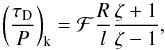 \begin{equation} \left( \frac{\td}{P} \right)_{\rm k} = \mathcal{F} \frac{R}{l} \frac{\zeta + 1}{\zeta - 1}, \end{equation}