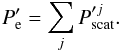 \begin{equation} P'_{\rm e}= \sum_{j} P'^{j}_{\rm scat}. \label{eq:extfindgen} \end{equation}