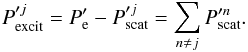 \begin{equation} P'^{j}_{\rm excit} = P'_{\rm e} - P'^{j}_{\rm scat} = \sum_{n \ne j} P'^{ n}_{\rm scat}. \label{eq:relextsct} \end{equation}