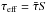 \hbox{$\tau_{\rm eff}=\bar{\tau} S$}