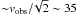 \hbox{${\sim}v_{\rm obs}{/}\!\sqrt{2}\sim35$}
