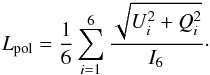 \begin{eqnarray} L_{\rm pol}=\frac{1}{6}\sum^{6}_{i=1}\frac{ \sqrt{U_{i}^{2}+Q_{i}^{2}}}{ I_{6}}\cdot \end{eqnarray}