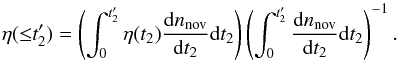 \begin{equation} \eta({\le}t_2')= \left( \int_0^{t_2'}\eta(t_{2})\frac{{\rm d}n_{\rm nov}}{{\rm d}t_2}{\rm d}t_2 \right) \left( \int_0^{t_2'}\frac{{\rm d}n_{\rm nov}}{{\rm d}t_2}{\rm d}t_2 \right)^{-1} \label{cumu_eta} . \end{equation}
