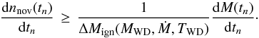 \begin{equation} \label{eq:diff_rate} \frac{{\rm d}n_{\rm nov}(t_{n})}{{\rm d}t_{n}}\, \ge \, \frac{1}{\Delta{M}_{\rm ign}(M_{\rm WD},\dot{M},T_{\rm WD})}\frac{{\rm d}M(t_{n})}{{\rm d}t_{n}}\cdot \end{equation}
