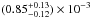 \hbox{$(0.85^{+0.13}_{-0.12})\times10^{-3}$}