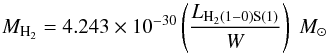 \begin{equation} {M}_{\rm H_2}=4.243\times10^{-30}\left(\frac{L_{\rm H_2(1{-}0)S(1)}}{W}\right)\;{M}_\odot \end{equation}