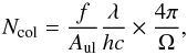 \begin{equation} N_{\rm col}=\frac{f}{A_{\rm ul}}\frac{\lambda}{hc}\times\frac{4\pi}{\Omega}, \end{equation}