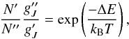 \begin{equation} \frac{N^\prime}{N^{\prime\prime}}\frac{g^{\prime\prime}_J}{g^{\prime}_J}=\exp\left({\frac{-\Delta E}{k_{\rm B} T}}\right), \end{equation}