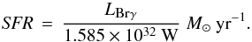 \begin{equation} \textit{SFR}\,=\,\frac{L_{\mbox{\tiny Br}\gamma}}{1.585\times 10^{32}~{\rm W}}\;{M_{\odot}~\rm yr}^{-1}. \end{equation}