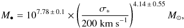 \begin{equation} M_{\bullet}=10^{7.78\,\pm\,0.1}\times\left(\frac{\sigma_{*}}{200\;\mbox{km s}^{-1}}\right)^{4.14\,\pm\,0.55}M_{\odot}, \end{equation}