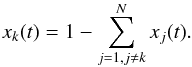 \begin{equation} x_{k}(t) = 1 - \sum^{N}_{j=1,j \neq k} x_{j}(t). \end{equation}