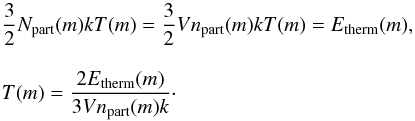 \begin{eqnarray} &&\frac{3}{2} N_\mathrm{part}(m) k T(m) = \frac{3}{2} V n_\mathrm{part}(m) k T(m) =E_\mathrm{therm}(m),\nonumber \\[3mm] &&T(m)=\frac{2 E_\mathrm{therm}(m)}{3 V n_\mathrm{part}(m) k}\cdot \end{eqnarray}