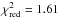 \hbox{$\chi^2_{\rm{red}} = 1.61$}