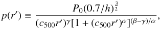 \begin{equation} p(r^{\prime})\equiv \frac{P_{0}(0.7/h)^\frac{3}{2}}{(c_{500}r^{\prime})^{\gamma}[1+(c_{500}r^{\prime})^{\alpha}]^{(\beta-\gamma)/\alpha}}, \label{gnfw_profile} \end{equation}