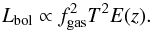 \begin{equation} L_{\textrm{bol}}\propto f_{\textrm{gas}}^{2}T^{2}E(z). \end{equation}