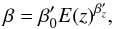 \begin{equation} \beta = \beta_0^{\prime} E(z)^{\beta_z^{\prime}}, \end{equation}