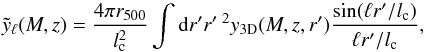 \begin{equation} \tilde y_{\ell}(M,z)=\frac{4\pi r_{500}}{l^{2}_{\rm c}} \int {\rm d}r^{\prime }r^{\prime~ 2}y_{\textrm{3D}}(M,z,r^{\prime })\frac{\sin(\ell r^{\prime }/l_{\rm c})}{\ell r^{\prime }/l_{\rm c}}, \end{equation}