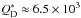 \hbox{$Q_\mathrm{D}^{*}\approx 6.5\e{3}~$}