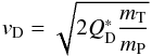 \begin{equation} v_\mathrm{D}=\sqrt{2Q_\mathrm{D}^{*}\frac{m_\mathrm{T}}{m_\mathrm{P}}} \end{equation}