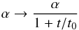 \begin{equation} \label{at} \alpha \rightarrow \frac{\alpha}{1+t/t_0} \end{equation}