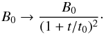 \begin{equation} \label{bt} B_0 \rightarrow \frac{B_0}{(1+t/t_0)^2} \cdot \end{equation}