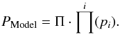 \begin{equation} P_{\rm Model} = \Pi \cdot \prod^{i}(p_i). \end{equation}
