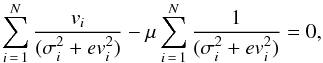 \begin{equation} \label{eq_fwh} \sum_{i\,=\,1}^{N}\frac{v_i}{(\sigma_i^2 + ev_i^2)} - \mu \sum_{i\,=\,1}^{N}\frac{1}{(\sigma_i^2 + ev_i^2)} = 0, \end{equation}