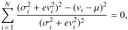 \begin{equation} \sum_{i\,=\,1}^{N}\frac{(\sigma_i^2 + ev_i^2)^2 - (v_i - \mu)^2}{(\sigma_i^2 + ev_i^2)^2} = 0 , \end{equation}