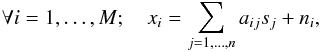 \begin{equation} \label{eq:mixtmodel} \forall i=1,\ldots,M; \quad x_i = \sum_{j=1,\ldots,n} a_{ij} s_j + n_i, \end{equation}