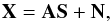 \begin{equation} \label{eq:mixtmodel2} {\bf X} = {\bf AS} + {\bf N}, \end{equation}