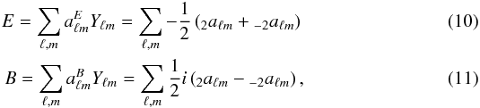 \begin{eqnarray} \label{eq:EBfield} E = \sum_{\ell,m} a_{\ell m}^E Y_{\ell m} = \sum_{\ell,m} -\frac{1}{2} \left( {}_2 a_{\ell m} + {}_{-2} a_{\ell m} \right) \\ B = \sum_{\ell,m} a_{\ell m}^B Y_{\ell m} = \sum_{\ell,m} \frac{1}{2} i \left( {}_2 a_{\ell m} - {}_{-2} a_{\ell m} \right), \end{eqnarray}