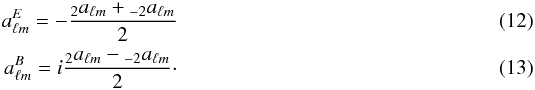 \begin{eqnarray} a^E_{\ell m} = -\frac{{}_2 a_{\ell m} + {}_{-2} a_{\ell m}}{2}\\ a^B_{\ell m} = i \frac{{}_2 a_{\ell m} - {}_{-2} a_{\ell m}}{2}\cdot \end{eqnarray}