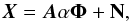 \begin{equation} \boldsymbol{X}=\boldsymbol{A}\mathbf{\alpha}\boldsymbol{\Phi} + {\bf N}, \end{equation}