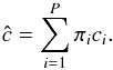 \begin{eqnarray} \hat{c} = \sum_{i=1}^P \pi_i c_i. \end{eqnarray}