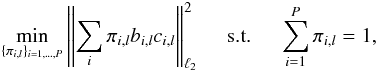 \begin{eqnarray} \min_{\{\pi_{i,l}\}_{i=1,\ldots,P}} \left \| \sum_i \pi_{i,l} b_{i,l} c_{i,l} \right \|_{\ell_2}^2 \quad \mbox{ s.t. } \quad \sum_{i=1}^P \pi_{i,l} = 1, \end{eqnarray}
