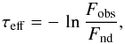 \begin{equation} \tau_{\rm {eff}} = - \, \ln{\frac{F_{\rm {obs}}}{F_{\rm {nd}}}} \label{taueff.eq} , \end{equation}