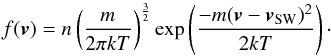 \begin{equation} \label{eq:3dmaxwellian} f(\vec{v}) = n \left( \frac{m} {2 \pi k T} \right) ^{\frac{3}{2}} \exp \left( \frac{-m (\vec{v} - \vec{v}_{\rm SW})^2}{2 k T} \right)\cdot \end{equation}