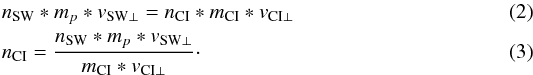 \begin{eqnarray} \label{eq:p_balance} &&n_{\rm SW}*m_{p}*v_{\rm SW\perp} = n_{\rm CI}*m_{\rm CI}*v_{\rm CI\perp} \\ \label{eq:n_ci} &&n_{\rm CI} = \frac{n_{\rm SW}*m_{p}*v_{\rm SW\perp}}{m_{\rm CI}*v_{\rm CI\perp}}\cdot \end{eqnarray}